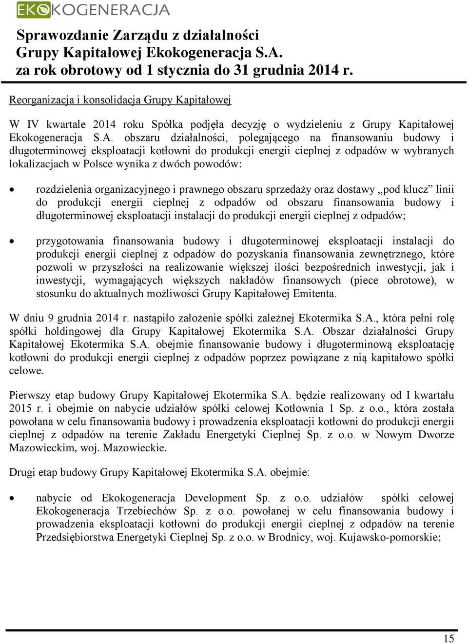 rozdzielenia organizacyjnego i prawnego obszaru sprzedaży oraz dostawy pod klucz linii do produkcji energii cieplnej z odpadów od obszaru finansowania budowy i długoterminowej eksploatacji instalacji