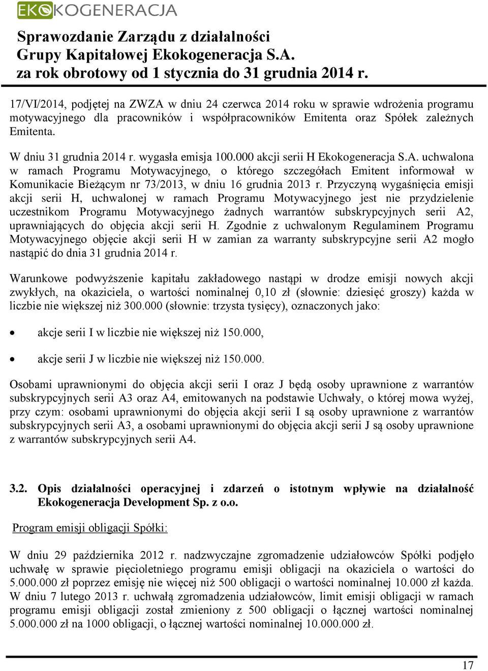 uchwalona w ramach Programu Motywacyjnego, o którego szczegółach Emitent informował w Komunikacie Bieżącym nr 73/2013, w dniu 16 grudnia 2013 r.