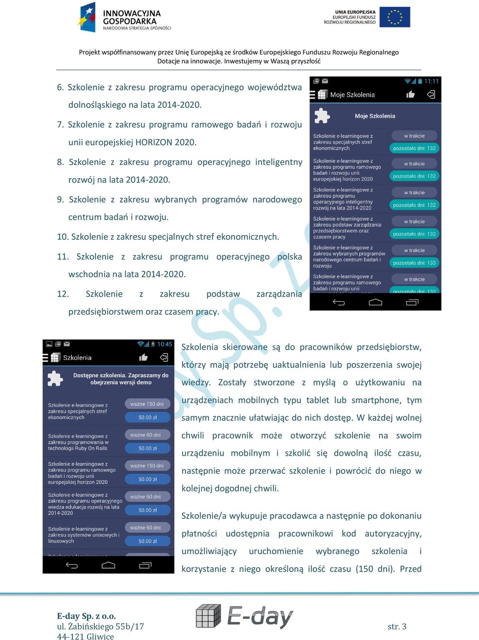 Szkolenie z zakresu specjalnych stref ekonomicznych. 11. Szkolenie z zakresu programu operacyjnego polska wschodnia na lata 2014-2020. 12.
