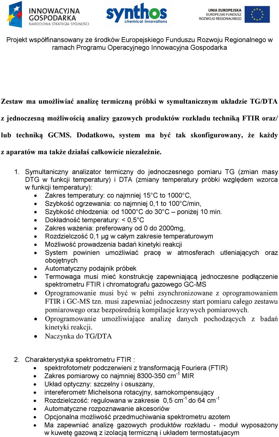 Symultaniczny analizator termiczny do jednoczesnego pomiaru TG (zmian masy DTG w funkcji temperatury) i DTA (zmiany temperatury próbki względem wzorca w funkcji temperatury): Zakres temperatury: co