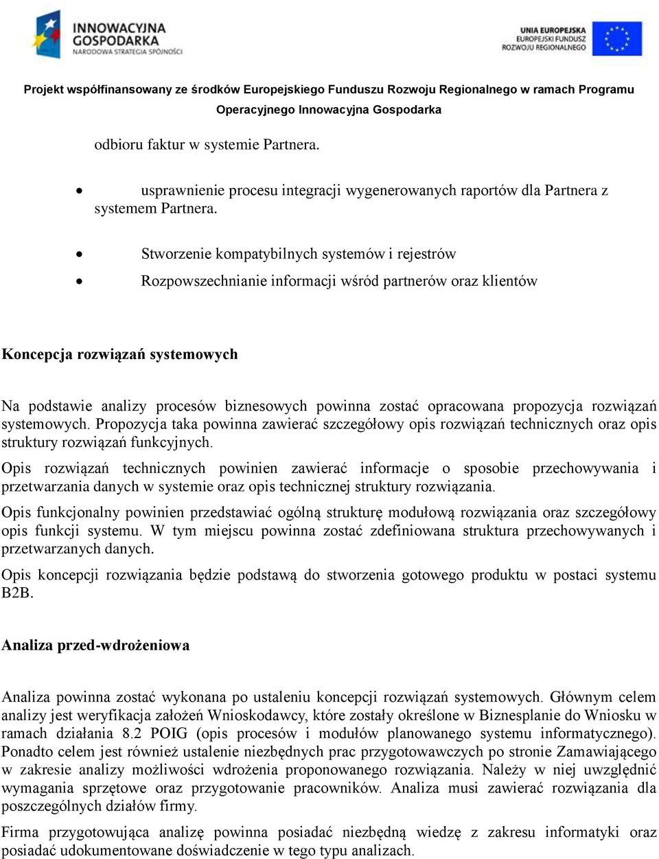 opracowana propozycja rozwiązań systemowych. Propozycja taka powinna zawierać szczegółowy opis rozwiązań technicznych oraz opis struktury rozwiązań funkcyjnych.