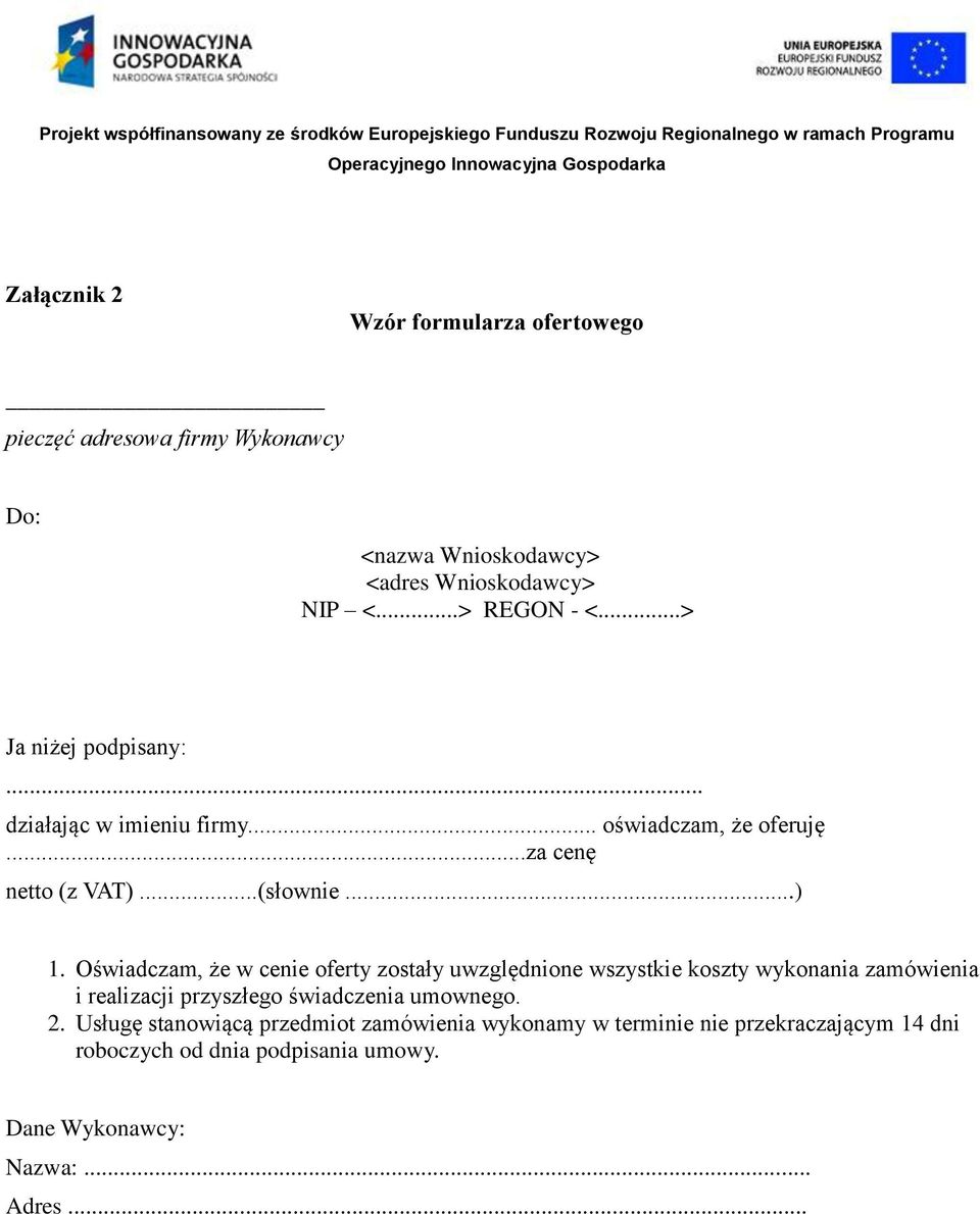 Oświadczam, że w cenie oferty zostały uwzględnione wszystkie koszty wykonania zamówienia i realizacji przyszłego świadczenia umownego. 2.