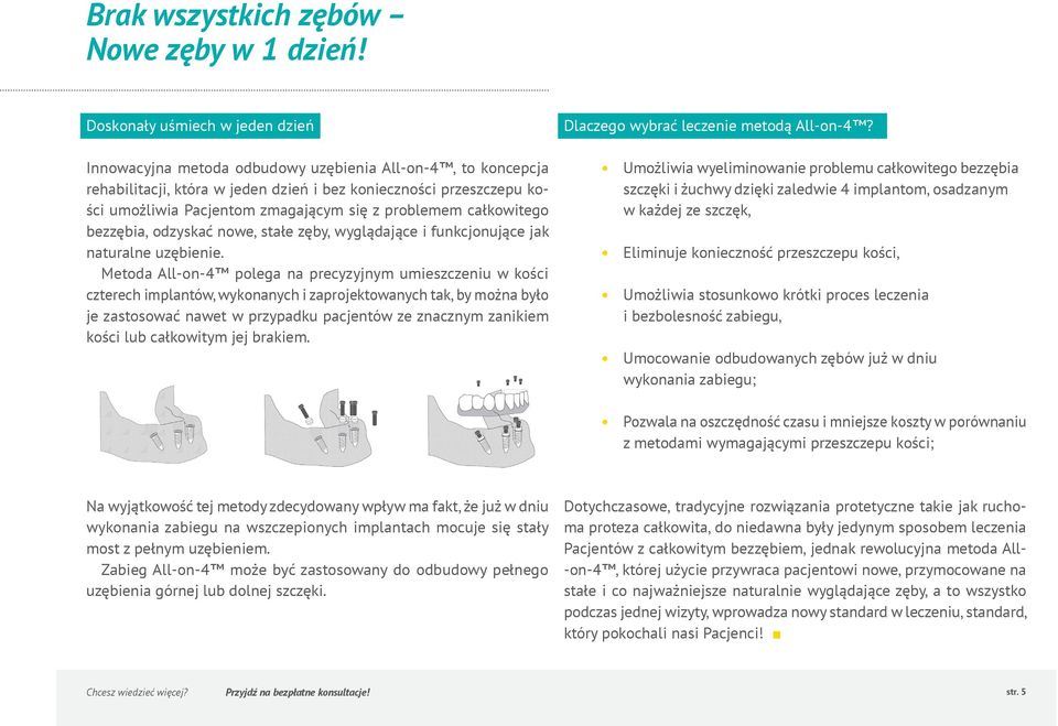 z problemem całkowitego bezzębia, odzyskać nowe, stałe zęby, wyglądające i funkcjonujące jak naturalne uzębienie.