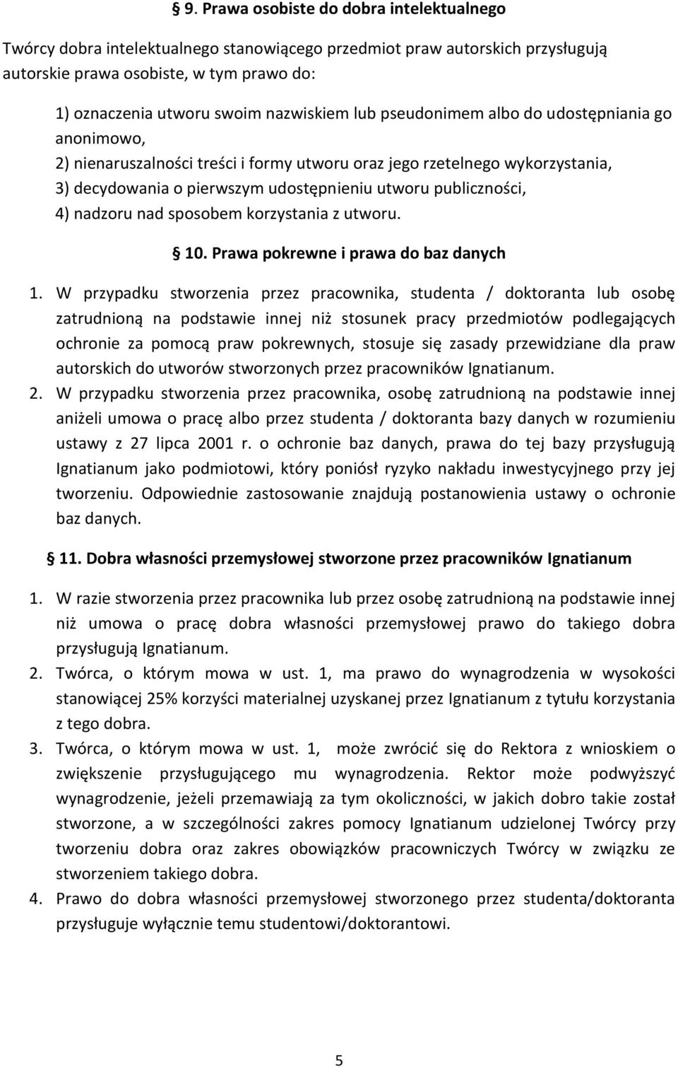 publiczności, 4) nadzoru nad sposobem korzystania z utworu. 10. Prawa pokrewne i prawa do baz danych 1.