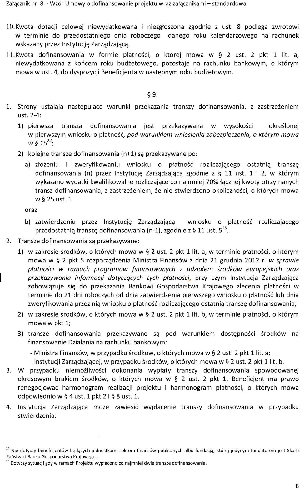 Kwota dofinansowania w formie płatności, o której mowa w 2 ust. 2 pkt 1 lit. a, niewydatkowana z końcem roku budżetowego, pozostaje na rachunku bankowym, o którym mowa w ust.