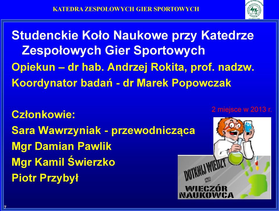 Koordynator badań - dr Marek Popowczak Członkowie: Sara Wawrzyniak