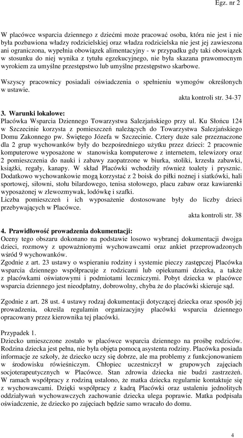 skarbowe. Wszyscy pracownicy posiadali oświadczenia o spełnieniu wymogów określonych w ustawie. akta kontroli str. 34-37 3.