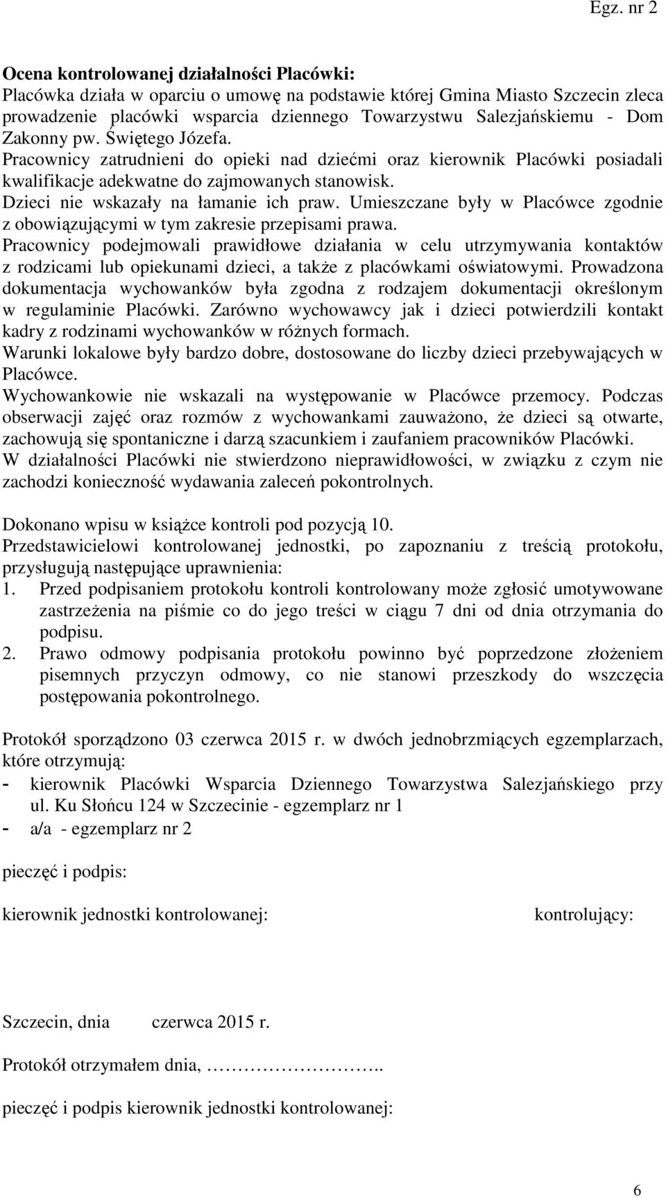 Umieszczane były w Placówce zgodnie z obowiązującymi w tym zakresie przepisami prawa.