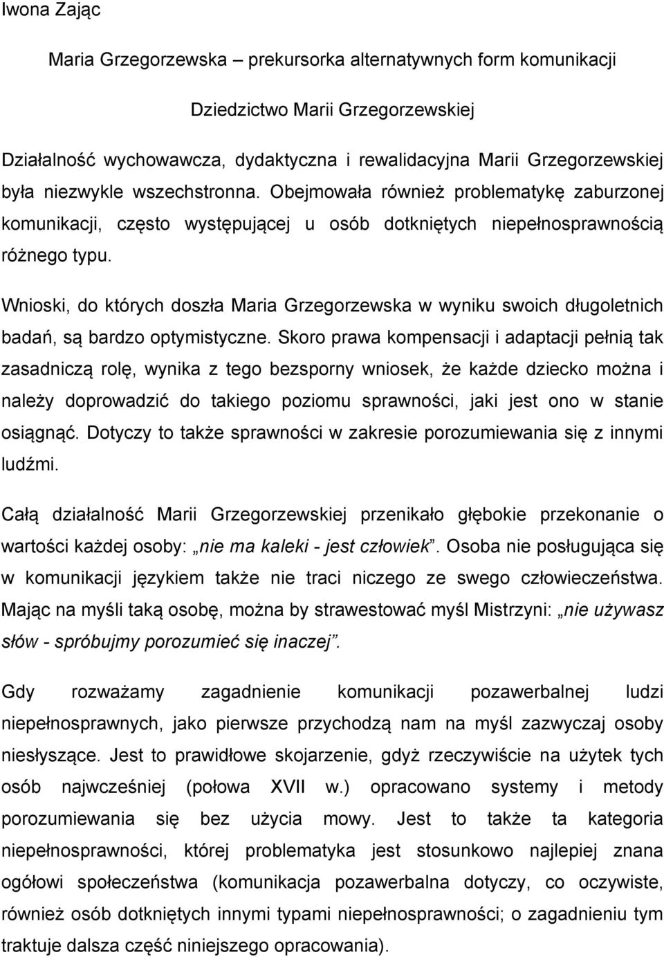 Wnioski, do których doszła Maria Grzegorzewska w wyniku swoich długoletnich badań, są bardzo optymistyczne.