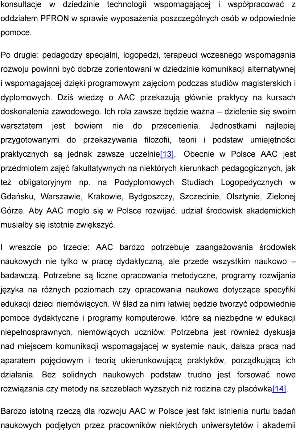 podczas studiów magisterskich i dyplomowych. Dziś wiedzę o AAC przekazują głównie praktycy na kursach doskonalenia zawodowego.