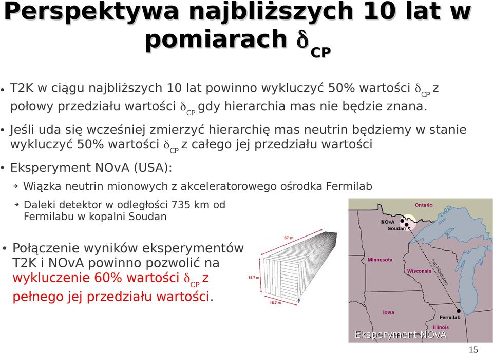 Jeśli uda się wcześniej zmierzyć hierarchię mas neutrin będziemy w stanie wykluczyć 50% wartości δcp z całego jej przedziału wartości Eksperyment NOvA