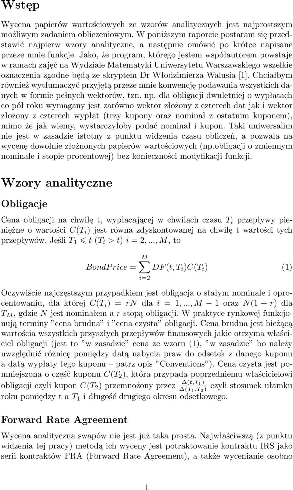 Jako, że program, którego jestem współautorem powstaje w ramach zajęć na Wydziale Matematyki Uniwersytetu Warszawskiego wszelkie oznaczenia zgodne będą ze skryptem Dr Włodzimierza Walusia [1].