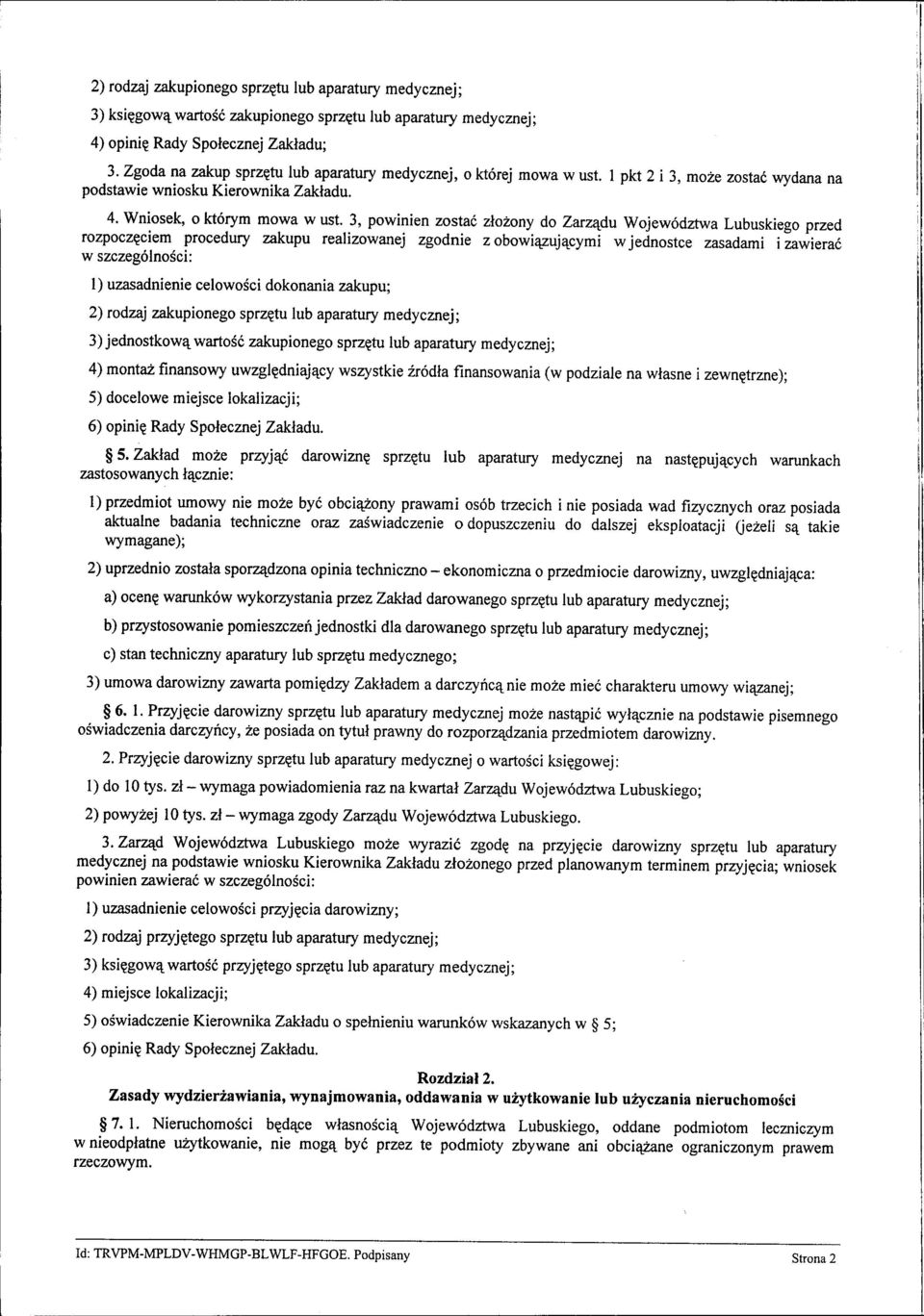 3, powinien zostać złożony do Zarządu Województwa Lubuskiego przed rozpoczęciem procedury zakupu realizowanej zgodnie z obowiązującymi w jednostce zasadami i zawierać w szczególności: 1) uzasadnienie