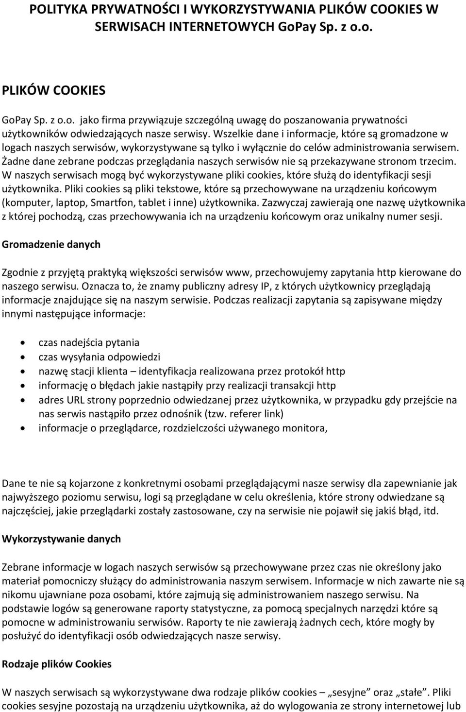 Żadne dane zebrane podczas przeglądania naszych serwisów nie są przekazywane stronom trzecim. W naszych serwisach mogą być wykorzystywane pliki cookies, które służą do identyfikacji sesji użytkownika.