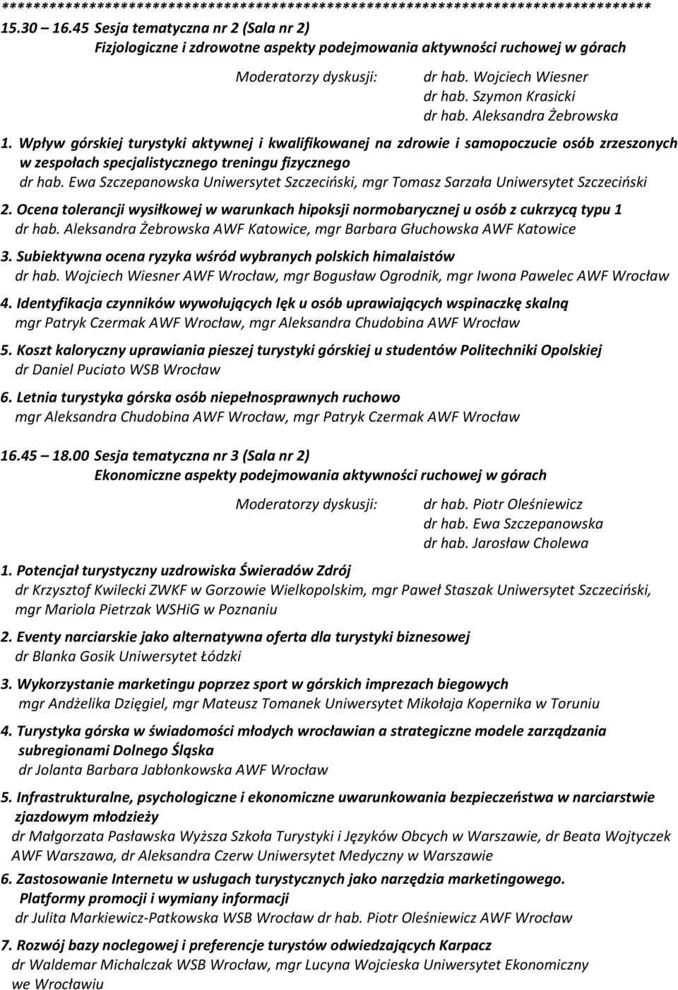 Aleksandra Żebrowska 1. Wpływ górskiej turystyki aktywnej i kwalifikowanej na zdrowie i samopoczucie osób zrzeszonych w zespołach specjalistycznego treningu fizycznego dr hab.