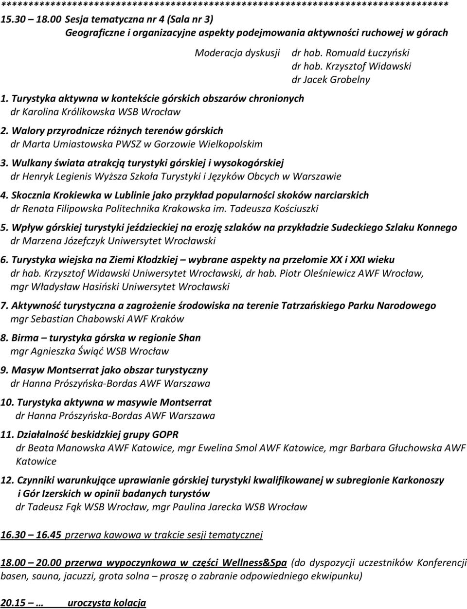 Krzysztof Widawski dr Jacek Grobelny 1. Turystyka aktywna w kontekście górskich obszarów chronionych dr Karolina Królikowska WSB Wrocław 2.