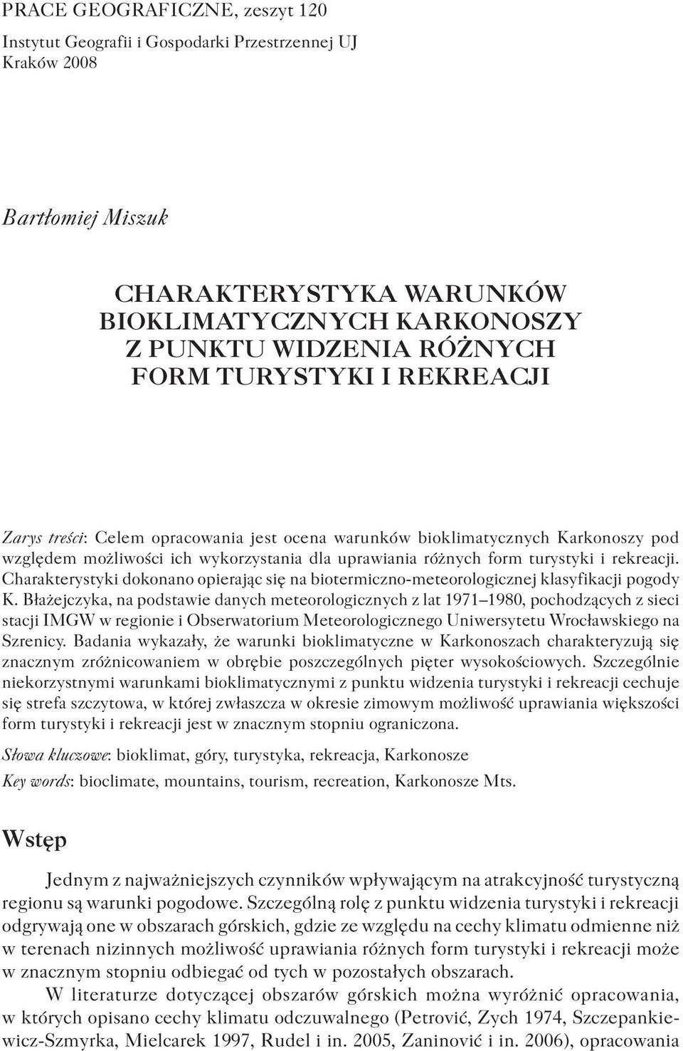 Charakterystyki dokonano opierając się na biotermiczno-meteorologicznej klasyfikacji pogody K.