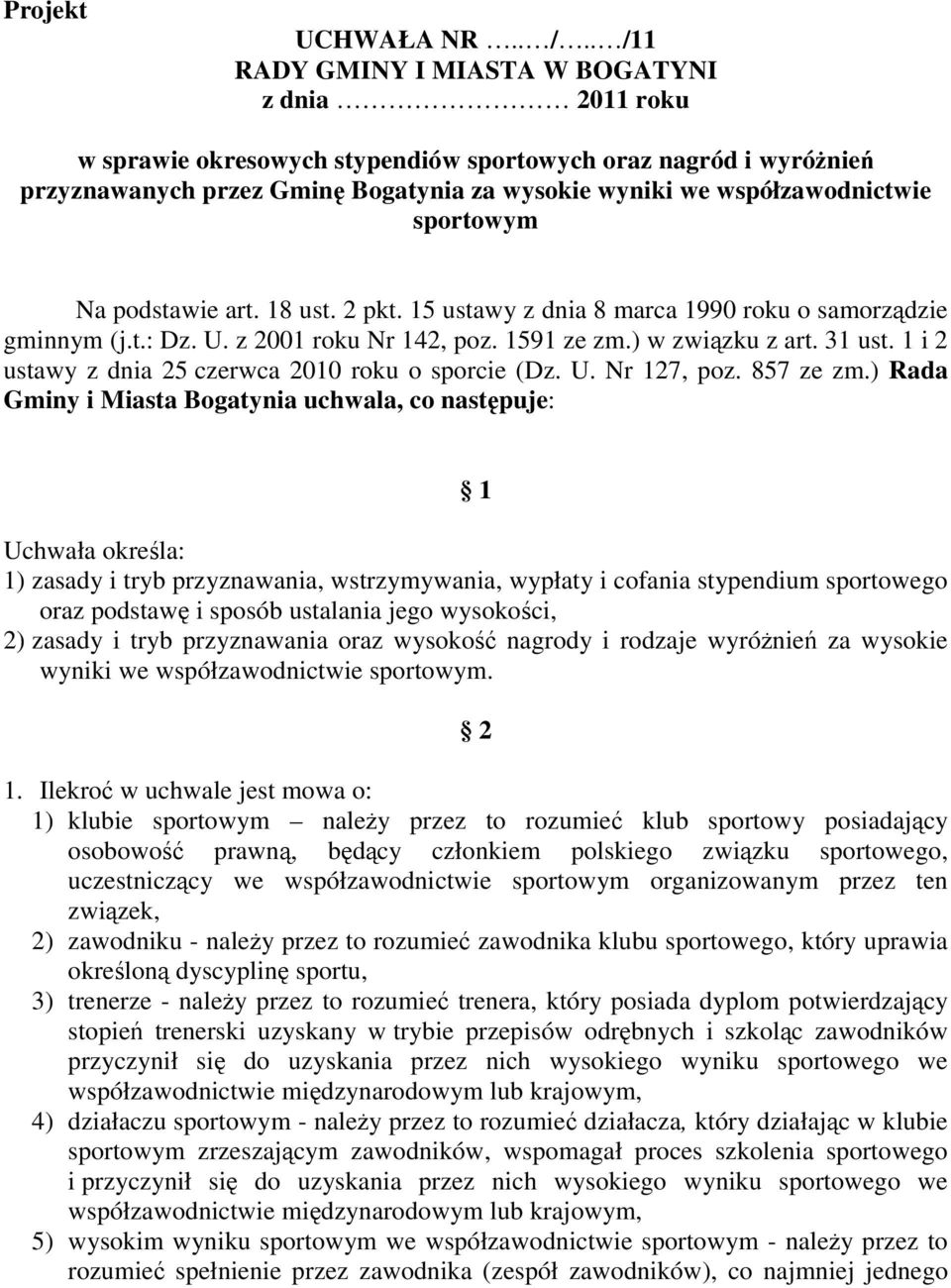 sportowym Na podstawie art. 18 ust. 2 pkt. 15 ustawy z dnia 8 marca 1990 roku o samorządzie gminnym (j.t.: Dz. U. z 2001 roku Nr 142, poz. 1591 ze zm.) w związku z art. 31 ust.