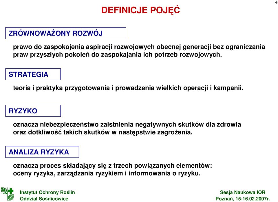 RYZYKO oznacza niebezpieczeństwo zaistnienia negatywnych skutków dla zdrowia oraz dotkliwość takich skutków w następstwie zagroŝenia.
