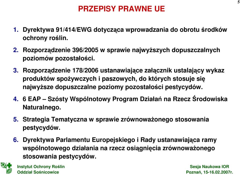 6/2005 w sprawie najwyŝszych dopuszczalnych poziomów pozostałości. 3.