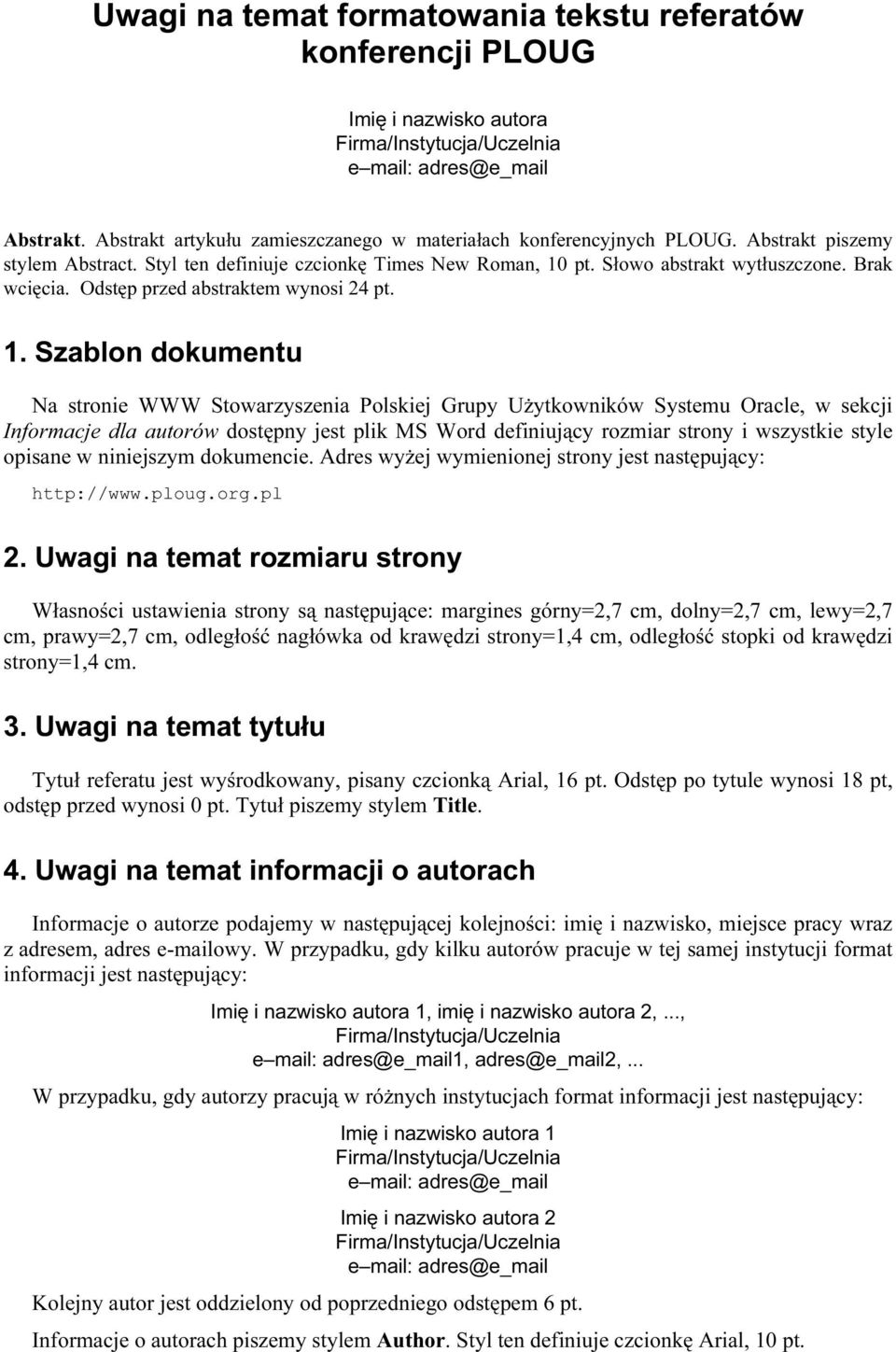 pt. Słowo abstrakt wytłuszczone. Brak wcięcia. Odstęp przed abstraktem wynosi 24 pt. 1.