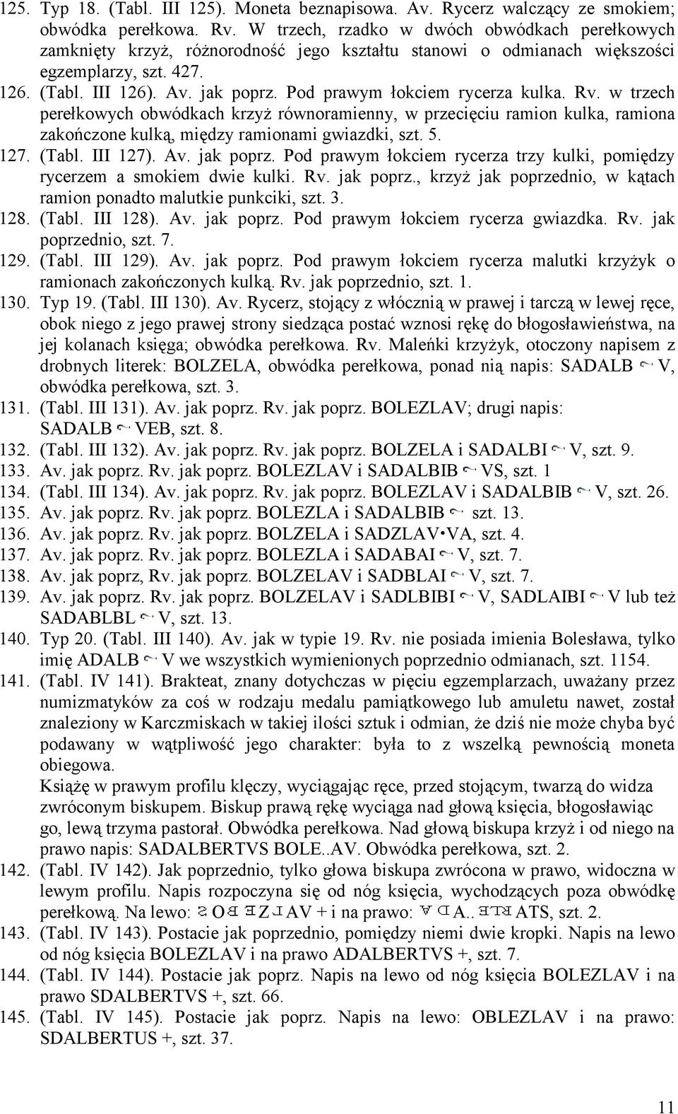 Pod prawym łokciem rycerza kulka. Rv. w trzech perełkowych obwódkach krzyż równoramienny, w przecięciu ramion kulka, ramiona zakończone kulką, między ramionami gwiazdki, szt. 5. 127. (Tabl. III 127).