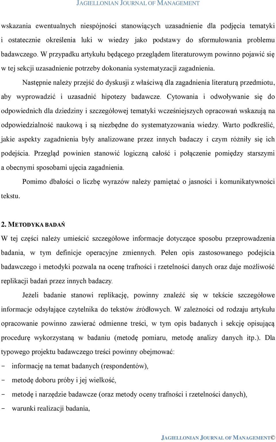 Następnie należy przejść do dyskusji z właściwą dla zagadnienia literaturą przedmiotu, aby wyprowadzić i uzasadnić hipotezy badawcze.