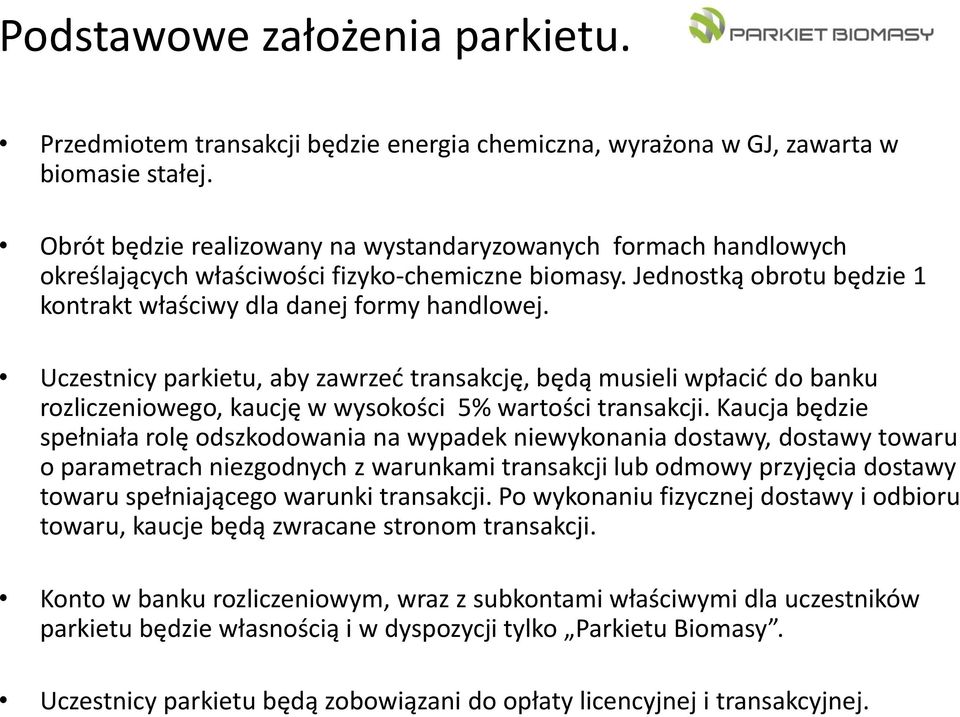 Uczestnicy parkietu, aby zawrzed transakcję, będą musieli wpłacid do banku rozliczeniowego, kaucję w wysokości 5% wartości transakcji.