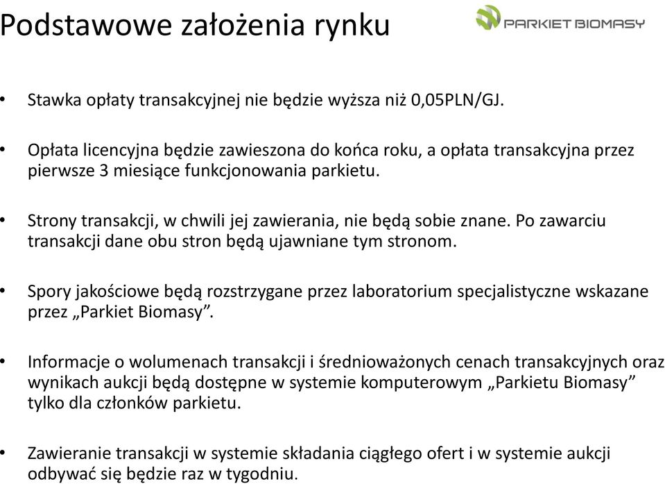 Strony transakcji, w chwili jej zawierania, nie będą sobie znane. Po zawarciu transakcji dane obu stron będą ujawniane tym stronom.