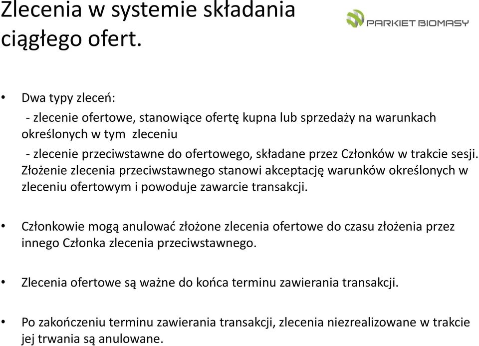 przez Członków w trakcie sesji. Złożenie zlecenia przeciwstawnego stanowi akceptację warunków określonych w zleceniu ofertowym i powoduje zawarcie transakcji.