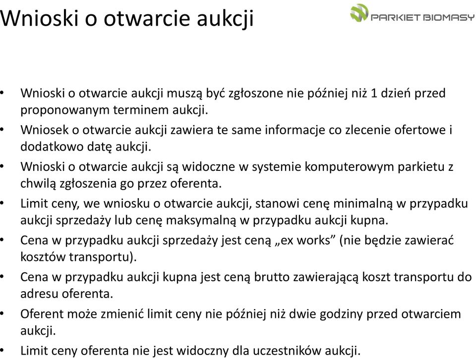 Wnioski o otwarcie aukcji są widoczne w systemie komputerowym parkietu z chwilą zgłoszenia go przez oferenta.