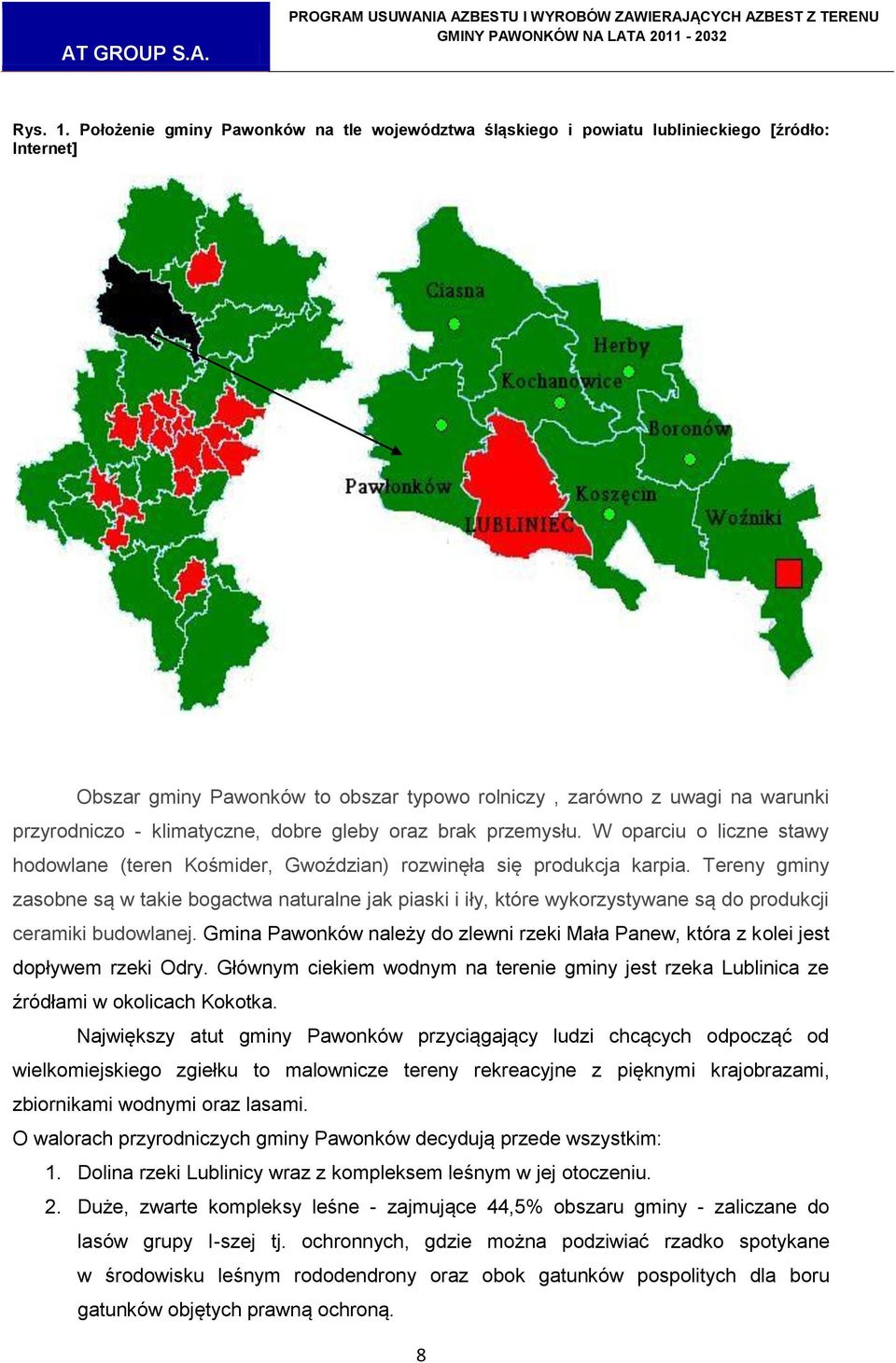 klimatyczne, dobre gleby oraz brak przemysłu. W oparciu o liczne stawy hodowlane (teren Kośmider, Gwoździan) rozwinęła się produkcja karpia.