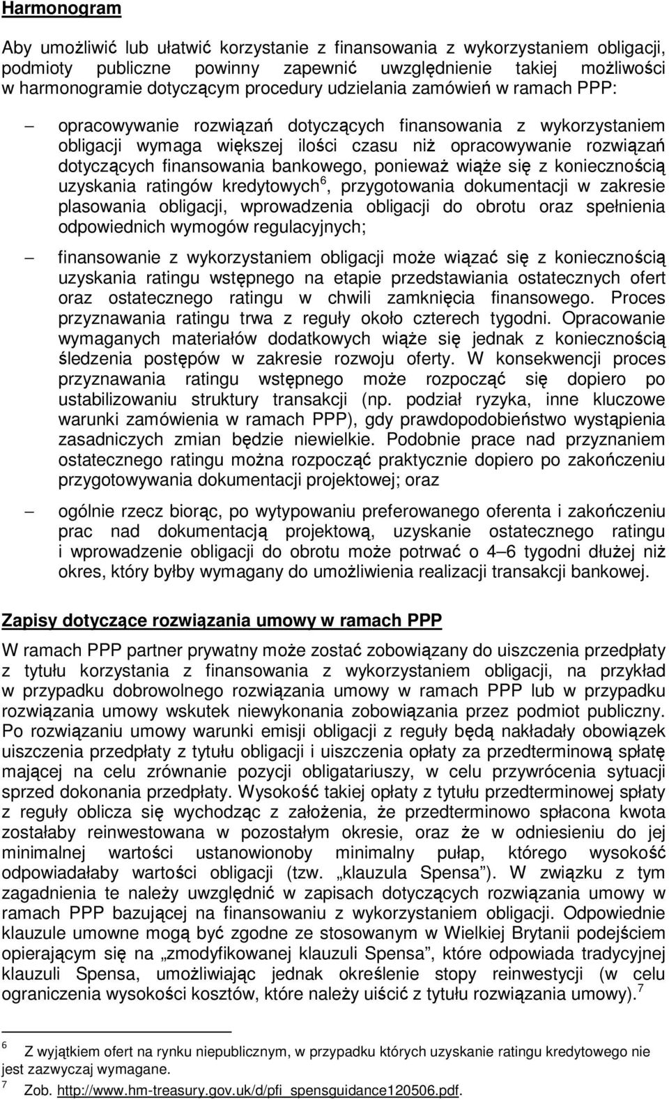 kniecznścią uzyskania ratingów kredytwych 6, przygtwania dkumentacji w zakresie plaswania bligacji, wprwadzenia bligacji d brtu raz spełnienia dpwiednich wymgów regulacyjnych; finanswanie z