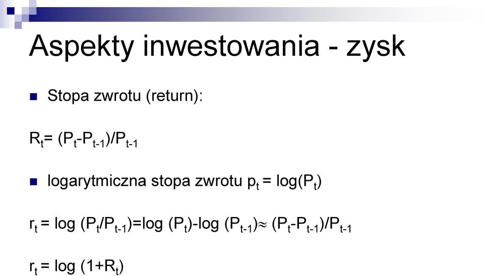 zwrotu p t = log(p t ) r t = log (P t /P t-1 )=log