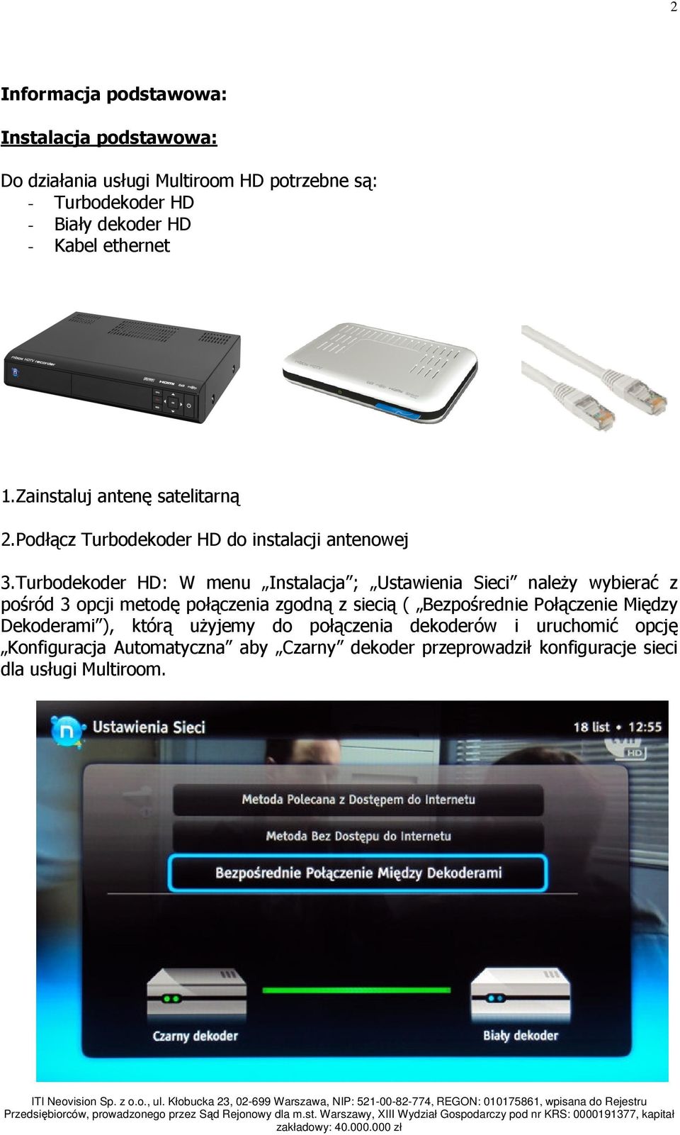 Turbodekoder HD: W menu Instalacja ; Ustawienia Sieci należy wybierać z pośród 3 opcji metodę połączenia zgodną z siecią (