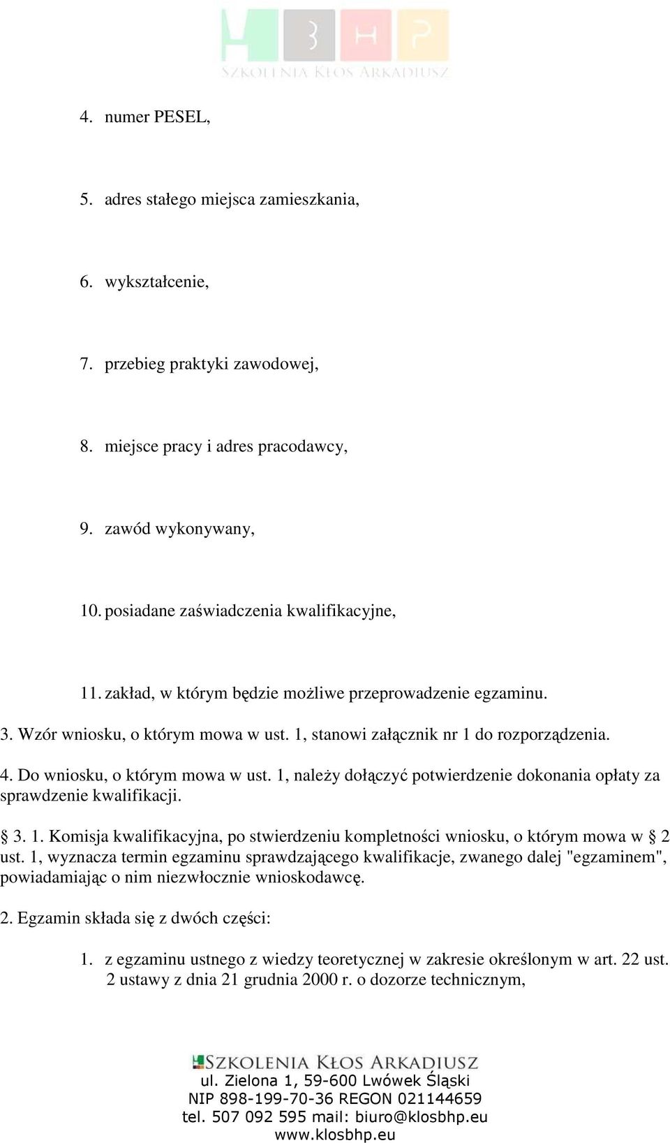 Do wniosku, o którym mowa w ust. 1, naleŝy dołączyć potwierdzenie dokonania opłaty za sprawdzenie kwalifikacji. 3. 1. Komisja kwalifikacyjna, po stwierdzeniu kompletności wniosku, o którym mowa w 2 ust.