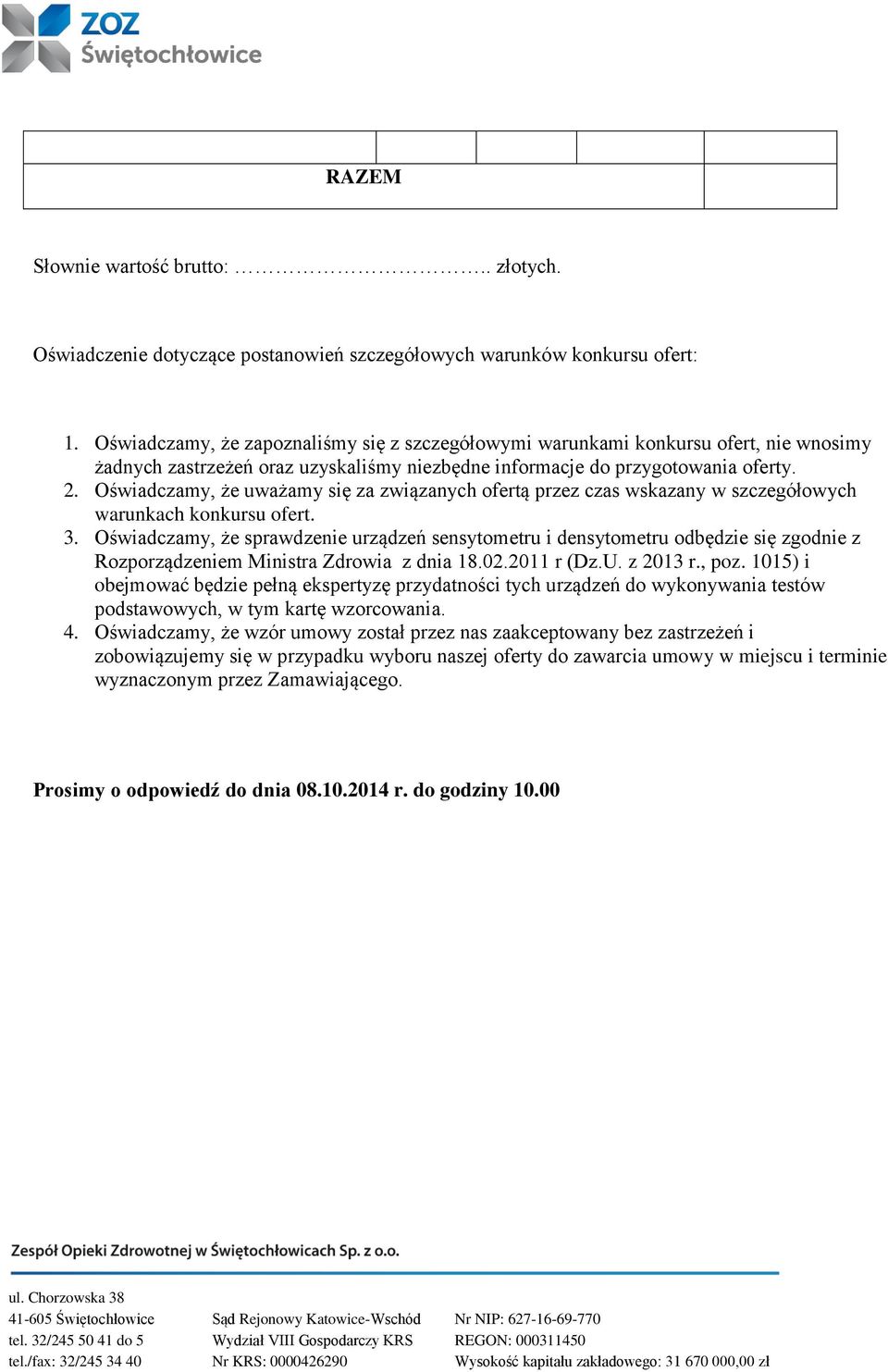 Oświadczamy, że uważamy się za związanych ofertą przez czas wskazany w szczegółowych warunkach konkursu ofert. 3.