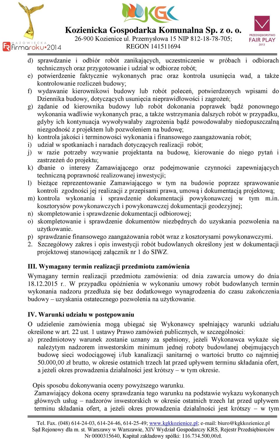 zagrożeń; g) żądanie od kierownika budowy lub robót dokonania poprawek bądź ponownego wykonania wadliwie wykonanych prac, a także wstrzymania dalszych robót w przypadku, gdyby ich kontynuacja