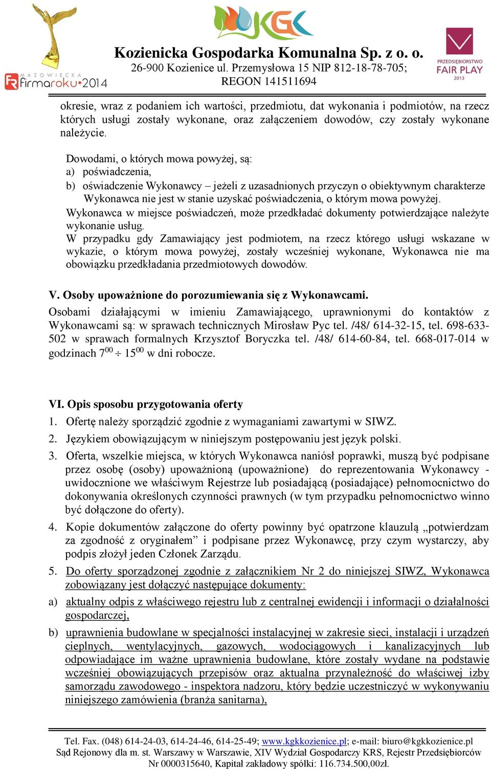 mowa powyżej. Wykonawca w miejsce poświadczeń, może przedkładać dokumenty potwierdzające należyte wykonanie usług.