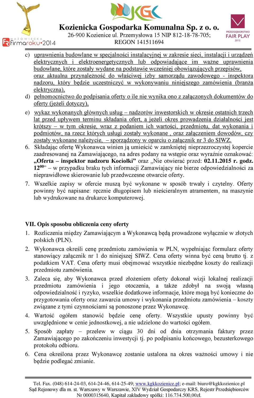 zamówienia (branża elektryczna), d) pełnomocnictwo do podpisania oferty o ile nie wynika ono z załączonych dokumentów do oferty (jeżeli dotyczy), e) wykaz wykonanych głównych usług nadzorów