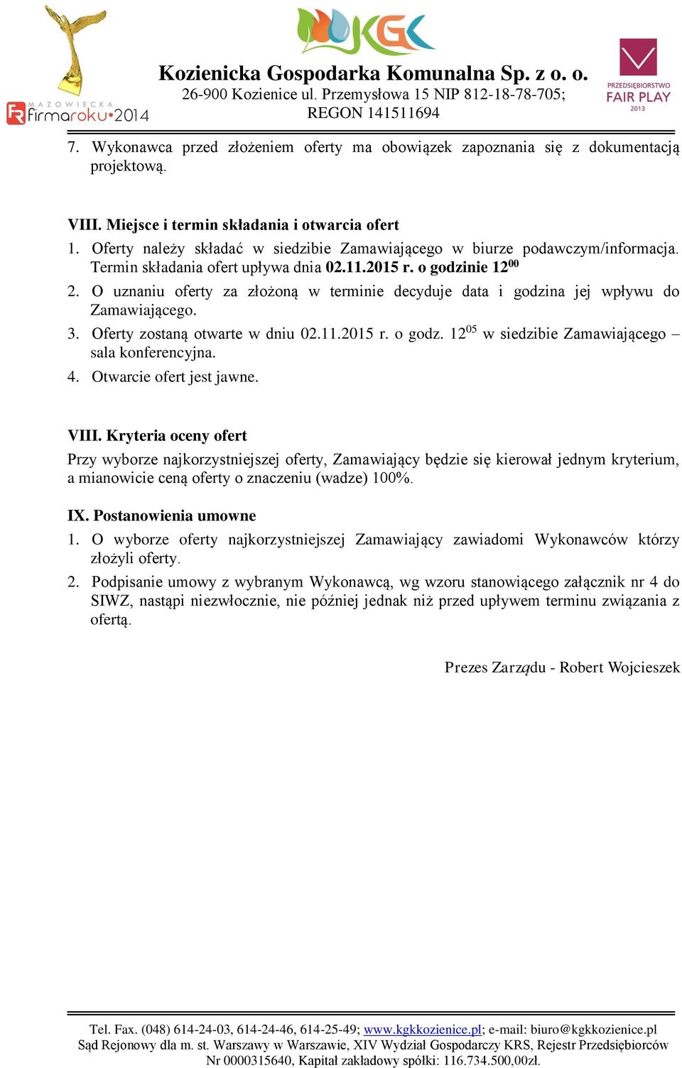 O uznaniu oferty za złożoną w terminie decyduje data i godzina jej wpływu do Zamawiającego. 3. Oferty zostaną otwarte w dniu 02.11.2015 r. o godz. 12 05 w siedzibie Zamawiającego sala konferencyjna.
