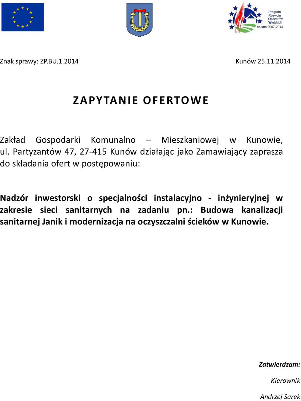 Partyzantów 47, 27-415 Kunów działając jako Zamawiający zaprasza do składania ofert w postępowaniu: Nadzór