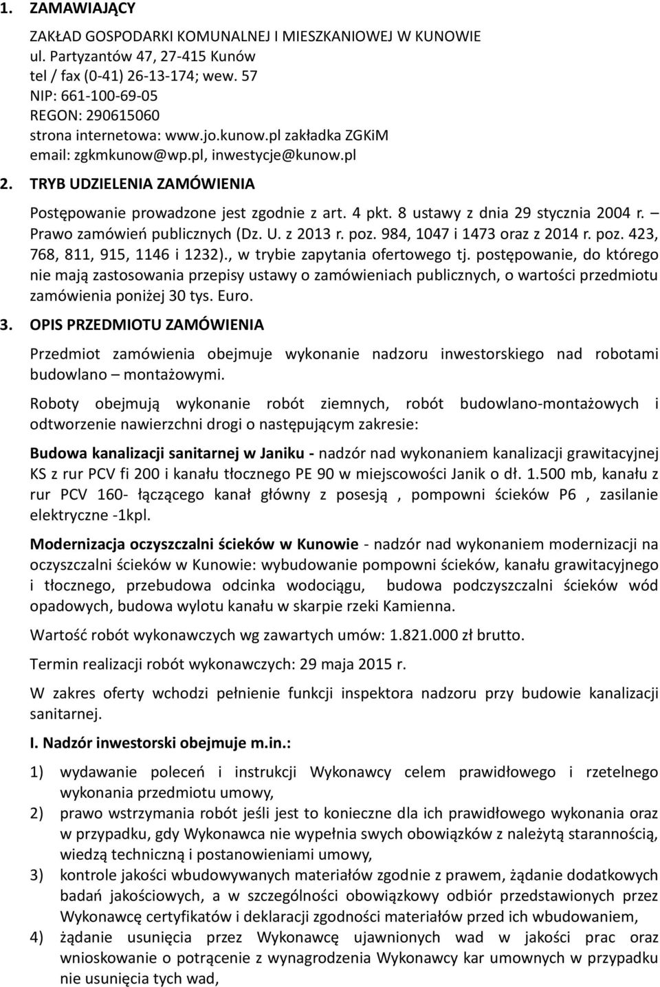 Prawo zamówień publicznych (Dz. U. z 2013 r. poz. 984, 1047 i 1473 oraz z 2014 r. poz. 423, 768, 811, 915, 1146 i 1232)., w trybie zapytania ofertowego tj.
