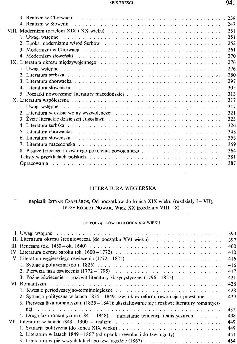 Początki nowoczesnej literatury macedońskiej 313 X. Literatura współczesna 317 1. Uwagi wstępne 317 2. Literatura w czasie wojny wyzwoleńczej 321 3. Życie literackie dzisiejszej Jugosławii 323 4.