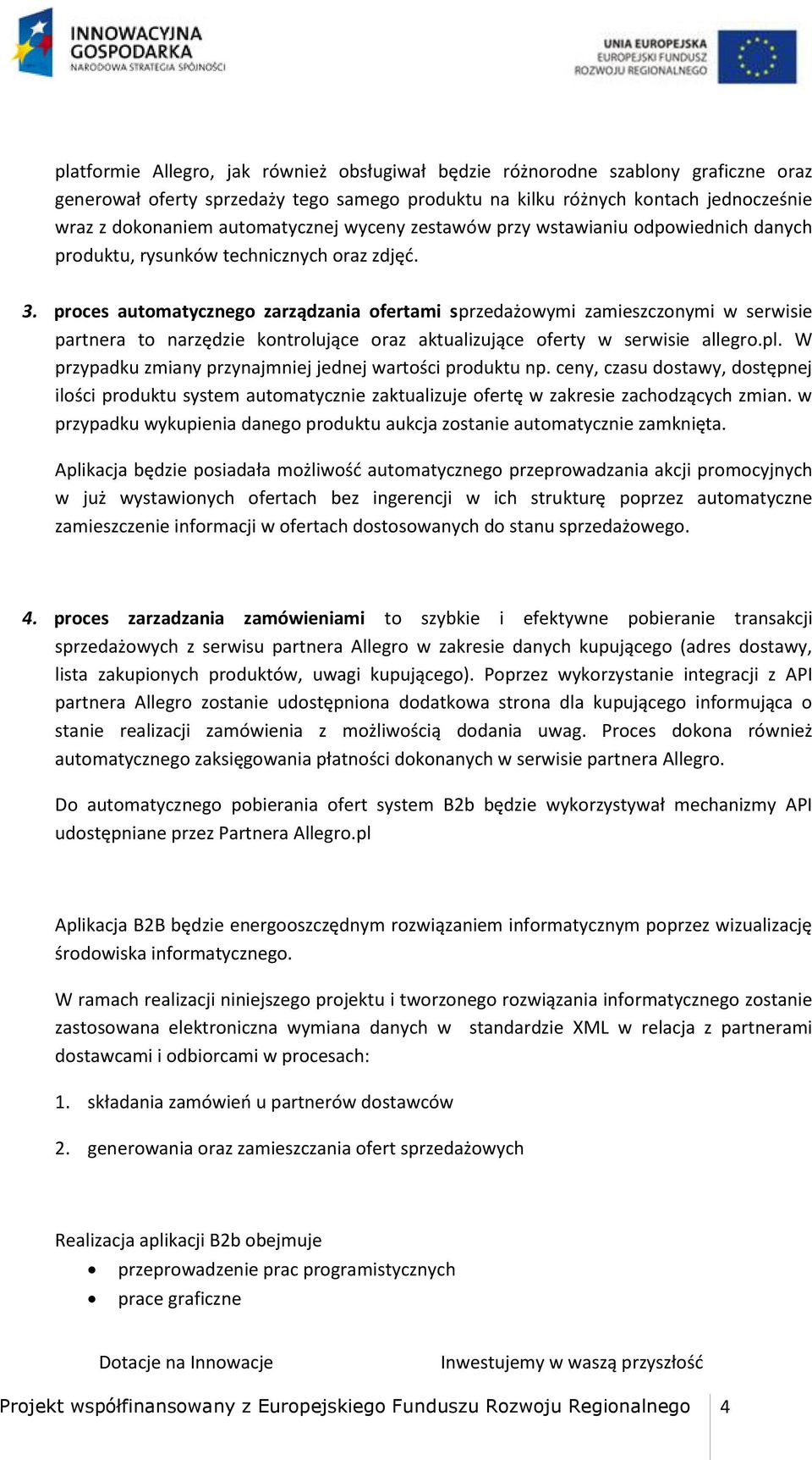 proces automatycznego zarządzania ofertami sprzedażowymi zamieszczonymi w serwisie partnera to narzędzie kontrolujące oraz aktualizujące oferty w serwisie allegro.pl.