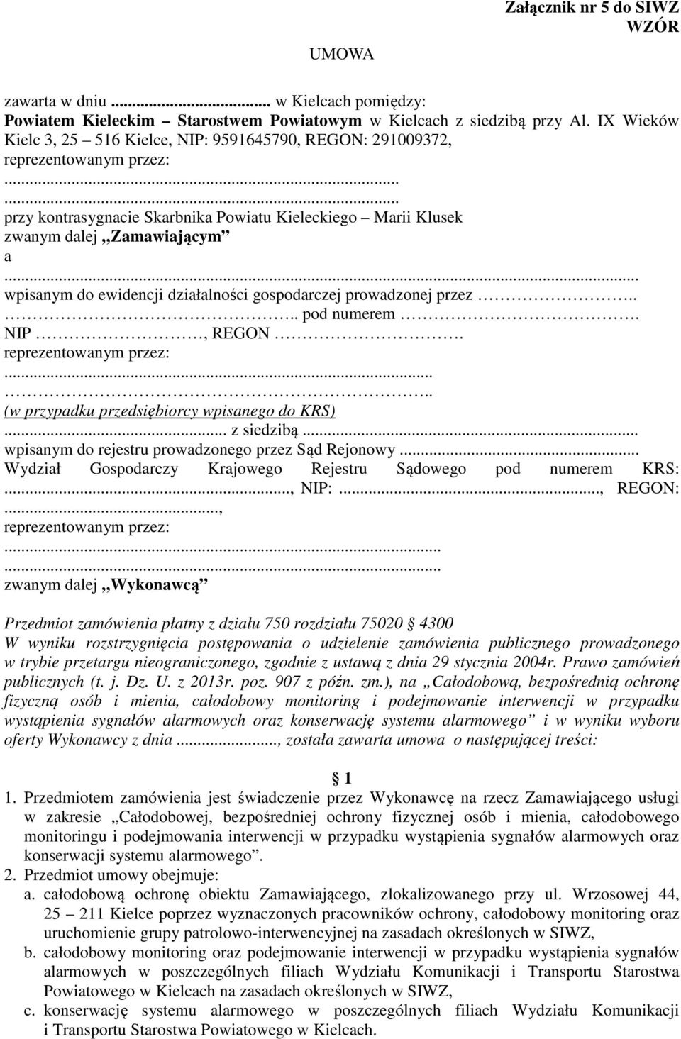 .. wpisanym do ewidencji działalności gospodarczej prowadzonej przez.... pod numerem. NIP, REGON. reprezentowanym przez:..... (w przypadku przedsiębiorcy wpisanego do KRS)... z siedzibą.