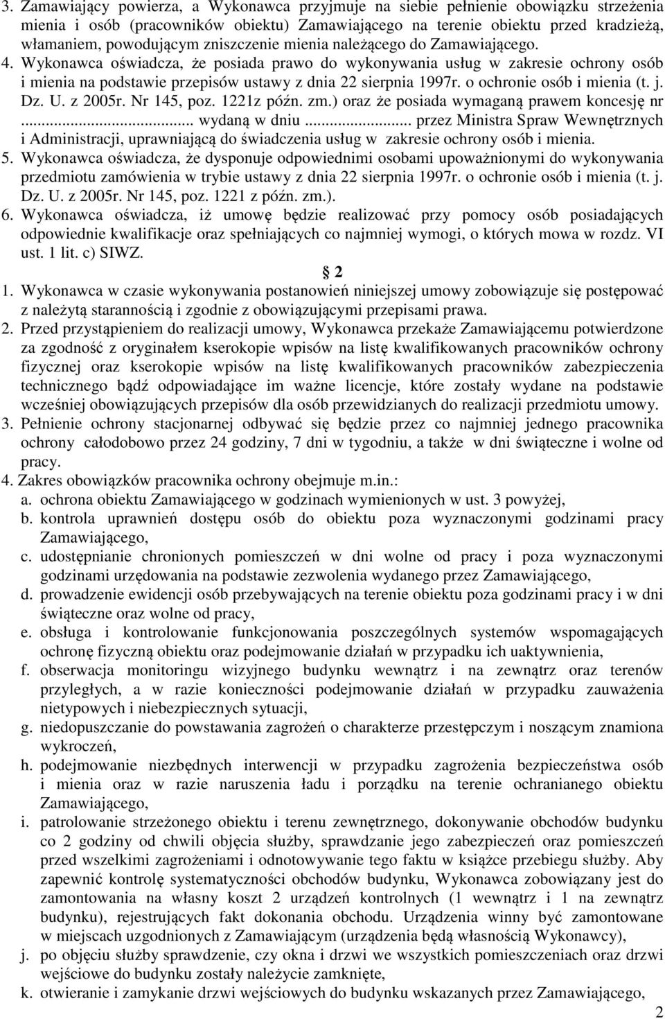 o ochronie osób i mienia (t. j. Dz. U. z 2005r. Nr 145, poz. 1221z późn. zm.) oraz że posiada wymaganą prawem koncesję nr... wydaną w dniu.
