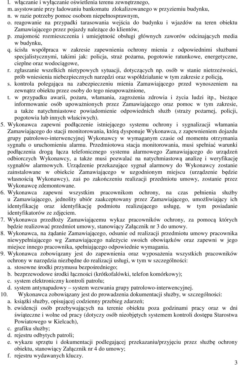 znajomość rozmieszczenia i umiejętność obsługi głównych zaworów odcinających media w budynku, q.