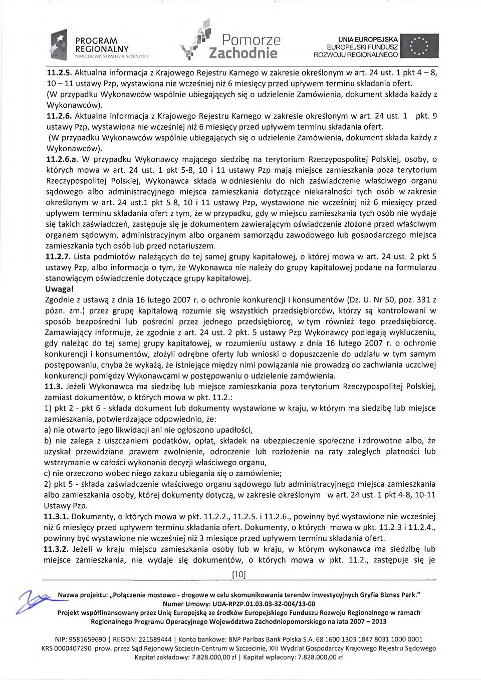 (W przypadku W ykonawców wspólnie ubiegających się o udzielenie Zamówienia, dokument składa każdy z W ykonawców). 11.2.6. Aktualna informacja z Krajowego Rejestru Karnego w zakresie określonym w art.