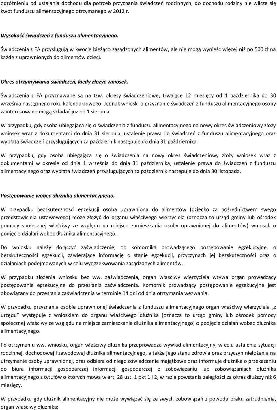 Świadczenia z FA przysługują w kwocie bieżąco zasądzonych alimentów, ale nie mogą wynieść więcej niż po 500 zł na każde z uprawnionych do alimentów dzieci.